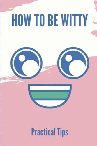 How To Be Witty Practical Tips: How To Be Humorous Person