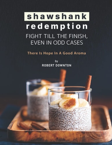 Shawshank Redemption Fight Till The Finish, Even In Odd Cases: There Is Hope in A Good Aroma
