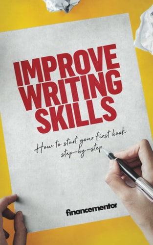 Improve Writing Skills How to Start Your First Book Step-by-step
