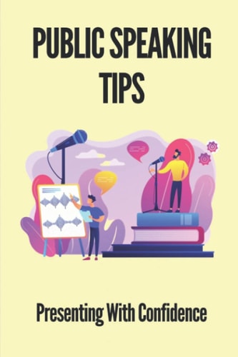 Public Speaking Tips Presenting With Confidence: How To Be A Confident Speaker In Public