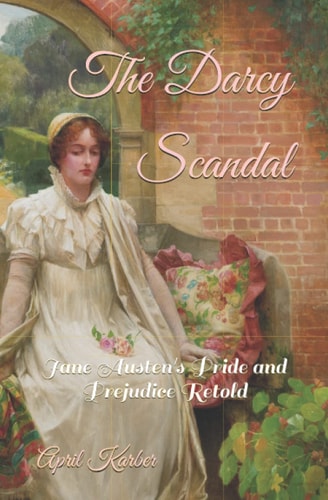 The Darcy Scandal Jane Austen's Pride and Prejudice Retold
