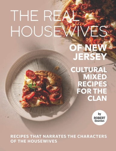 The Real Housewives of New Jersey - Cultural Mixed Recipes for The Clan Recipes That Narrates The Characters of The Housewives