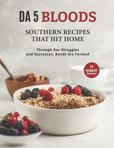 Da 5 Bloods - Southern Recipes That Hit Home Through Our Struggles and Successes, Bonds Are Formed