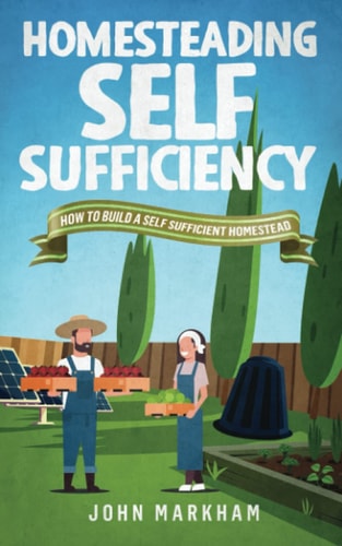 Homesteading Self Sufficiency How to Build a Self Sufficient Homestead