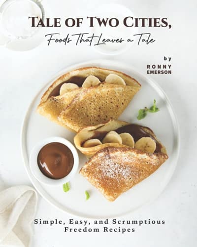 Tale of Two Cities, Foods That Leaves a Tale Simple, Easy, and Scrumptious Freedom Recipes