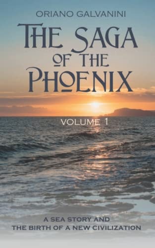 The Saga of the Phoenix - Volume 1 A Sea Story and the Birth of a New Civilization