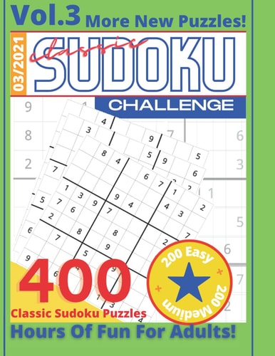 Classic Sudoku Challenge VOL.3 400 Sudoku Puzzles Hours Of Fun For Adults 200 Easy + 200 Medium More New Puzzles! 3/2021 Puzzle Book For Adults With Solutions Games To Challenge Your Brain Keeps Your Brain In Shape Adults And Seniors