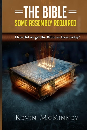 The Bible - Some Assembly Required How Did We Get the Bible We Have Today?