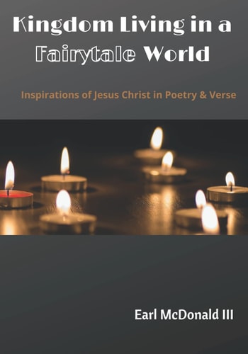 Kingdom Living in a Fairytale World Inspirations of Jesus Christ in Poetry and Verse