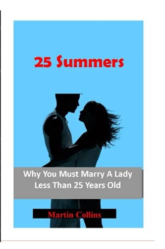 25 Summers Why You Must Marry A Lady Less Than 25 Years Old