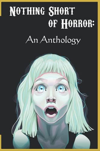 Nothing Short of Horror An Anthology