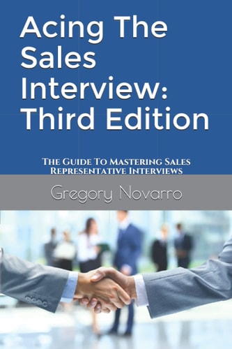 Acing The Sales Interview Third Edition: The Guide To Mastering Sales Representative Interviews