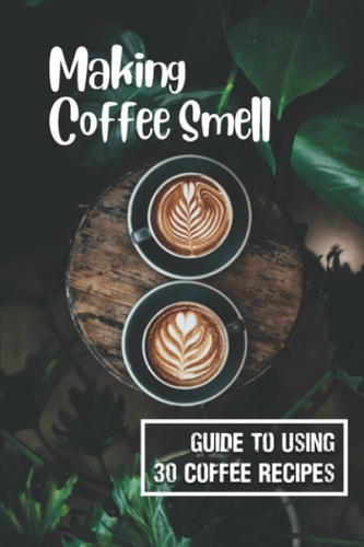 Making Coffee Smell Guide To Using 30 Coffee Recipes: Mexican Tequila Coffee