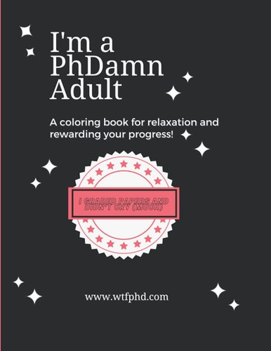 I'm a PhDamn Adult A Coloring Book for Relaxation and Rewarding Your Progress