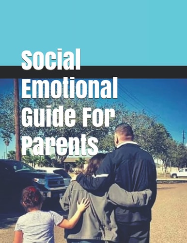 Social Emotional Guide For Parents A Social Emotional Interactive Guide for Parents and Guardians.