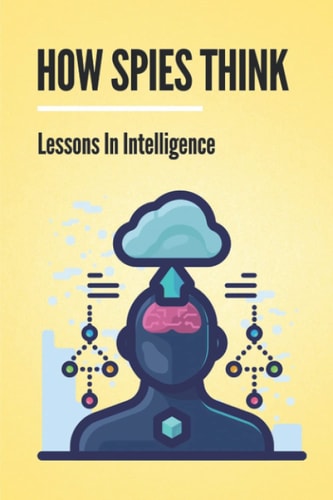 How Spies Think Lessons In Intelligence: Spy Tools Software