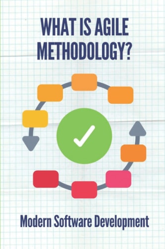 What Is Agile Methodology? Modern Software Development: Agile Software Development