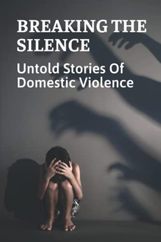 Breaking The Silence Untold Stories Of Domestic Violence: Domestic Violence Victims Resources