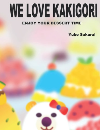 We Love Kakigori Enjoy Your Dessert Time!
