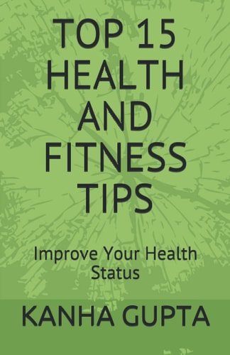Top 15 Health and Fitness Tips Improve Your Health Status.