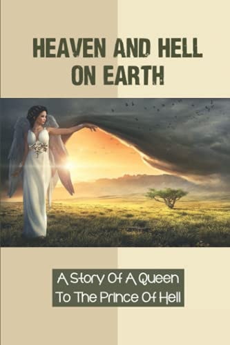 Heaven And Hell On Earth A Story Of A Queen To The Prince Of Hell: Trapped In Hell Together