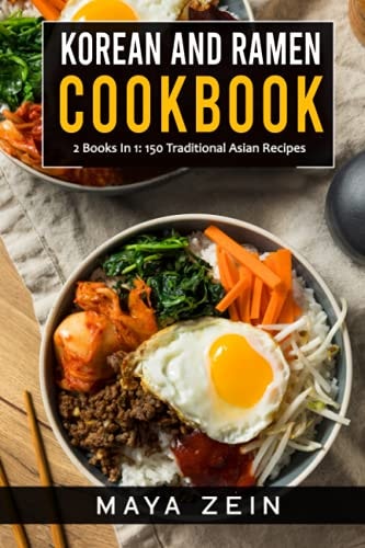 Korean And Ramen Cookbook 2 Books In 1: 150 Traditional Asian Recipes