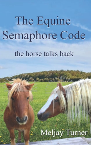 The Equine Semaphore Code The Horse Talks Back