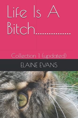 Life Is A Bitch................ Collection 1 (updated)