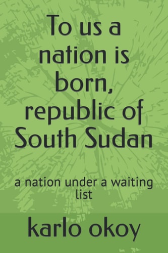 To Us a Nation is Born, Republic of South Sudan A Nation Under a Waiting List