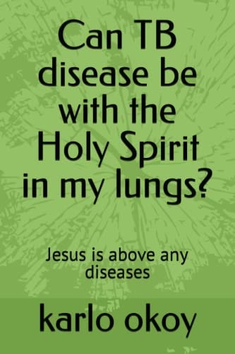 Can TB Disease be with the Holy Spirit in My Lungs? Jesus is Above Any Diseases