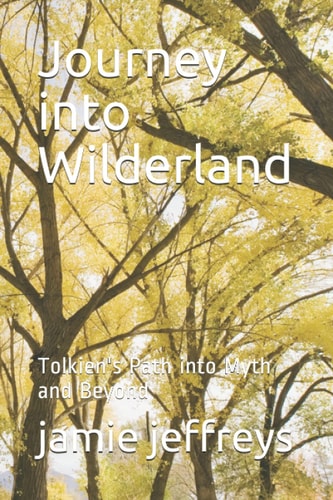 Journey Into Wilderland Tolkien's Path Into Myth and Beyond