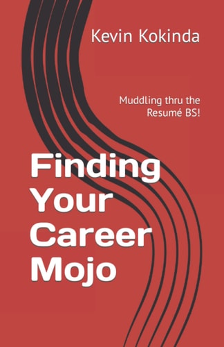 Finding Your Career Mojo Muddling Thru the Resumé BS!