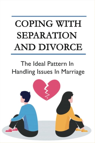 Coping With Separation And Divorce The Ideal Pattern In Handling Issues In Marriage: How Do I Deal With A Divorce I Don'T Want?