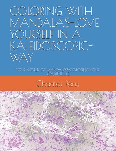 Coloring with Mandalas-Love Yourself in a Kaleidoscopic-Way Your World of Mandalas-Coloring Your Beautiful Life