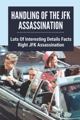 Handling Of The JFK Assassination Lots Of Interesting Details Facts Right JFK Assassination: John F. Kennedy Assassinated