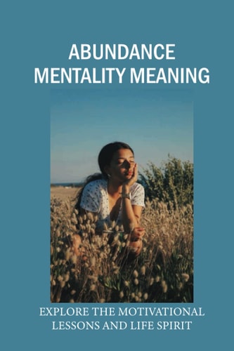 Abundance Mentality Meaning Explore The Motivational Lessons And Life Spirit: Importance Of Human Life