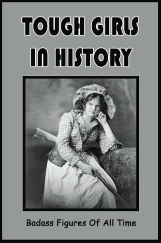Tough Girls In History Badass Figures Of All Time: Badass Female Warriors In History
