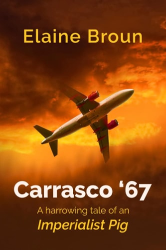 Carrasco '67 A Harrowing Tale of an Imperialist Pig