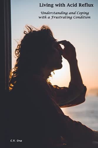 Living with Acid Reflux Understanding and Coping with a Frustrating Condition