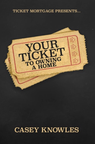 Your Ticket to Homeownership How To Buy a Home, Build Equity and Create Wealth