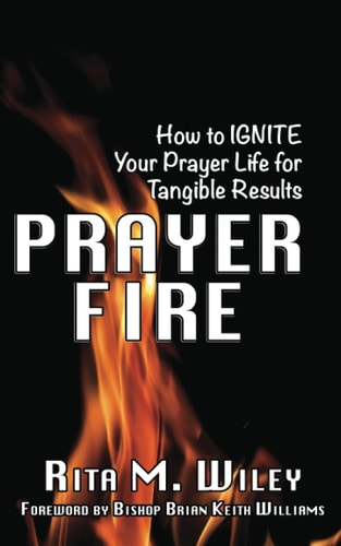 Prayer Fire How to IGNITE Your Prayer Life for Tangible Results