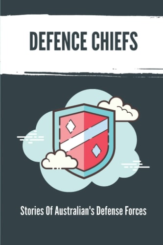 Defence Chiefs Stories Of Australian's Defense Forces: Defense Industry