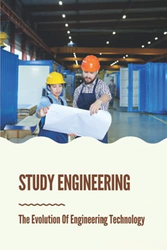Study Engineering The Evolution Of Engineering Technology: Technology Study