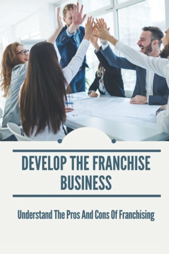 Develop The Franchise Business Understand The Pros And Cons Of Franchising: International Franchise