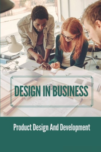 Design In Business Product Design And Development: The Business Value Of Design