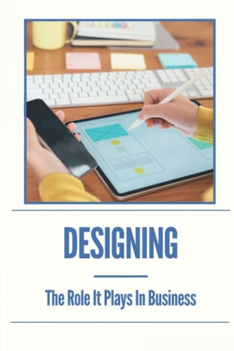 Designing The Role It Plays In Business: Business Strategy Books