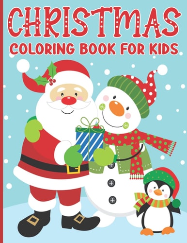 Christmas Coloring Book For Kids Cute Holiday Coloring Book for Kids Featuring a Collection of Xmas and Winter Theme Coloring Pages for Boys and Girls Ages 4-8, 8-12