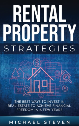 Rental Property Strategies The Best Ways To Invest In Real Estate To Achieve Financial Freedom In A Few Years