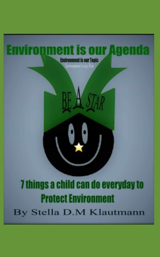 Environment Is Our Agenda. Seven Things a Child Can Do Every Day to Protect Environment