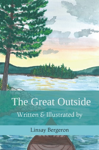 The Great Outside Written & Illustrated by Linsay Bergeron